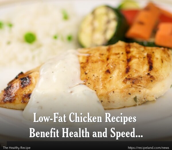 Low-Fat Chicken Recipes Benefit Health and Speed Weight Loss