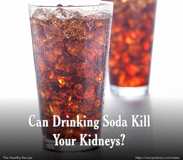 Can Drinking Soda Kill Your Kidneys?
